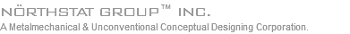 NÖRTHSTAT GROUP™ INC.
A Metalmechanical & Unconventional Conceptual Designing Corporation.